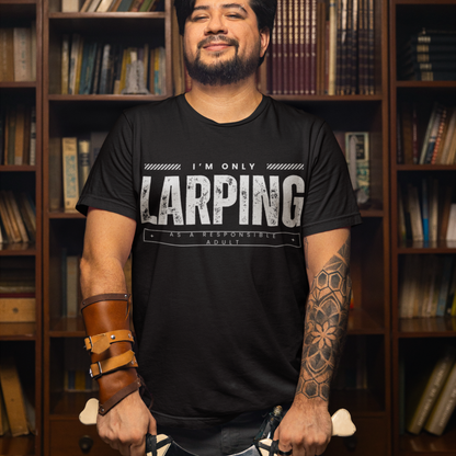 Only Larping As A Responsible Adult Unisex Tee