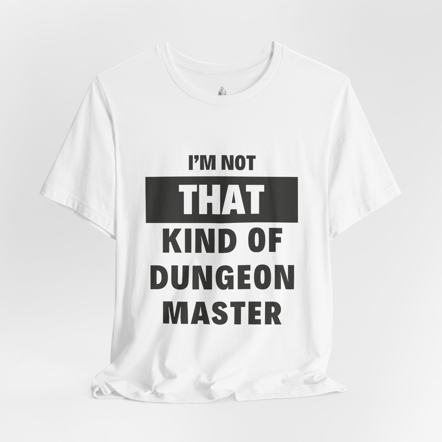 I’m Not That Kind of Dungeon Master Unisex Tee