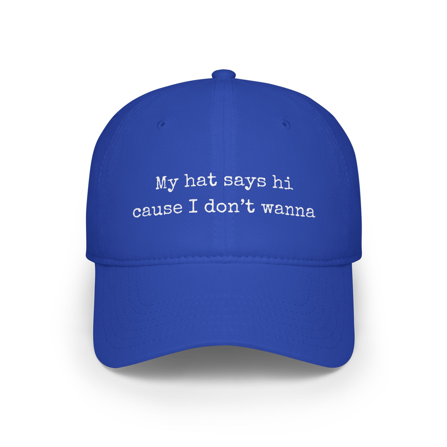 My Hat Says Hi Cause I Don't Wanna Unisex Cap