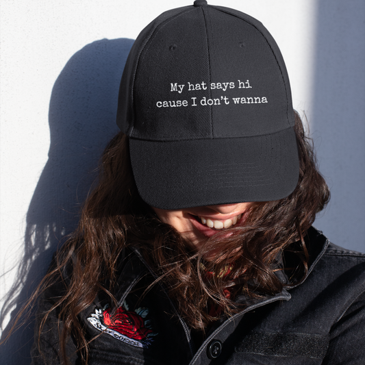 My Hat Says Hi Cause I Don't Wanna Unisex Cap