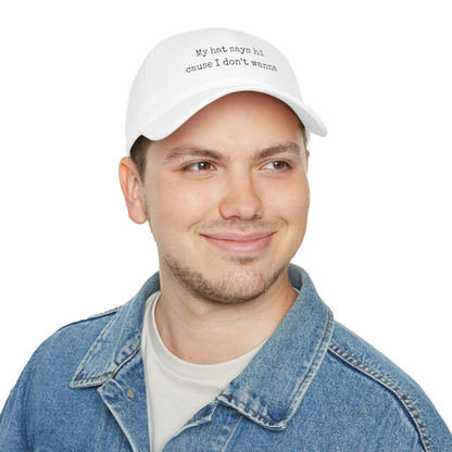 My Hat Says Hi Cause I Don't Wanna Unisex Cap