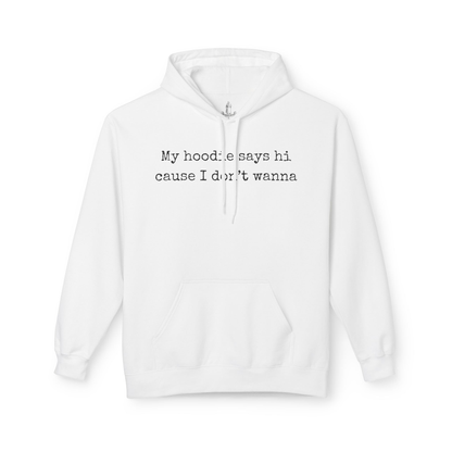 My Hoodie Says Hi Cause I Don't Wanna Unisex Hoodie
