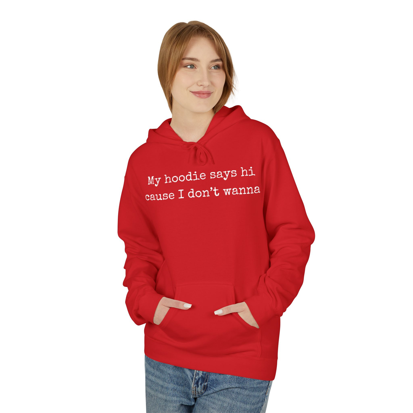 My Hoodie Says Hi Cause I Don't Wanna Unisex Hoodie