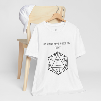 I'm Gonna Have a Good Day Today Unisex Tee