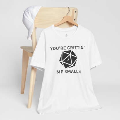 You're Crittin' Me Smalls Unisex Tee