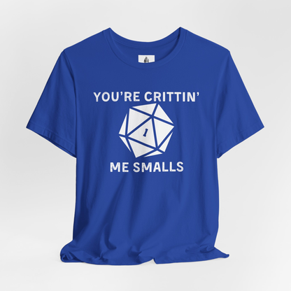 You're Crittin' Me Smalls Unisex Tee