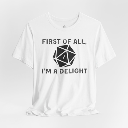 First Of All, I'm A Delight Unisex Tee