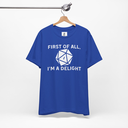 First Of All, I'm A Delight Unisex Tee