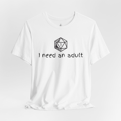 I Need An Adult Unisex Tee