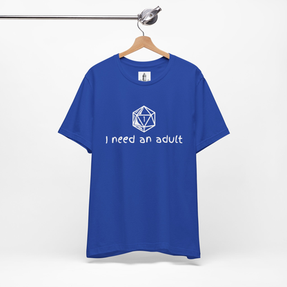 I Need An Adult Unisex Tee
