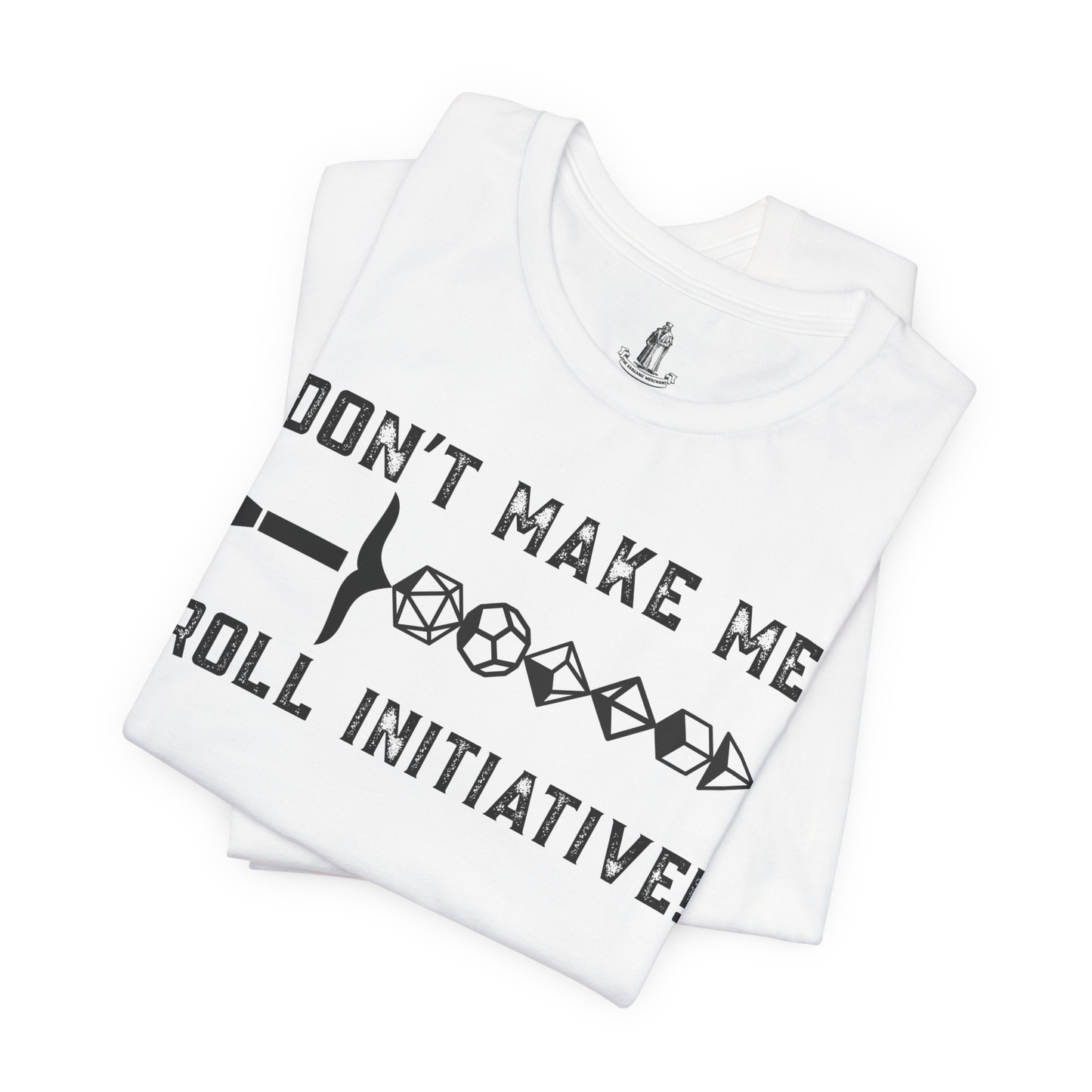 Don't Make Me Roll Initiative Dice Set Unisex Tee