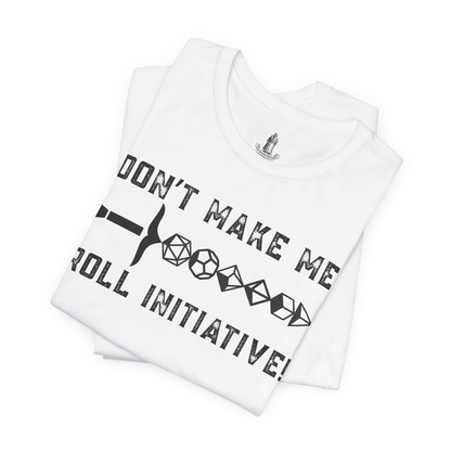 Don't Make Me Roll Initiative Dice Set Unisex Tee
