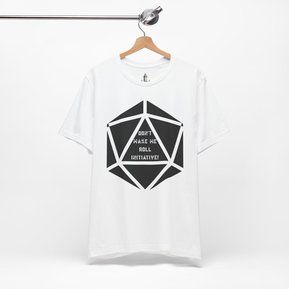 Don't Make Me Roll Initiative D20 Unisex Tee